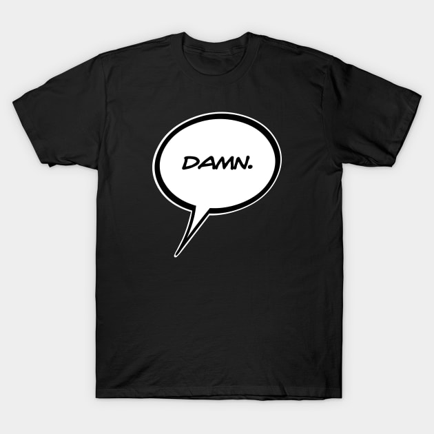 Word Balloon “DAMN’   Version A T-Shirt by PopsTata Studios 